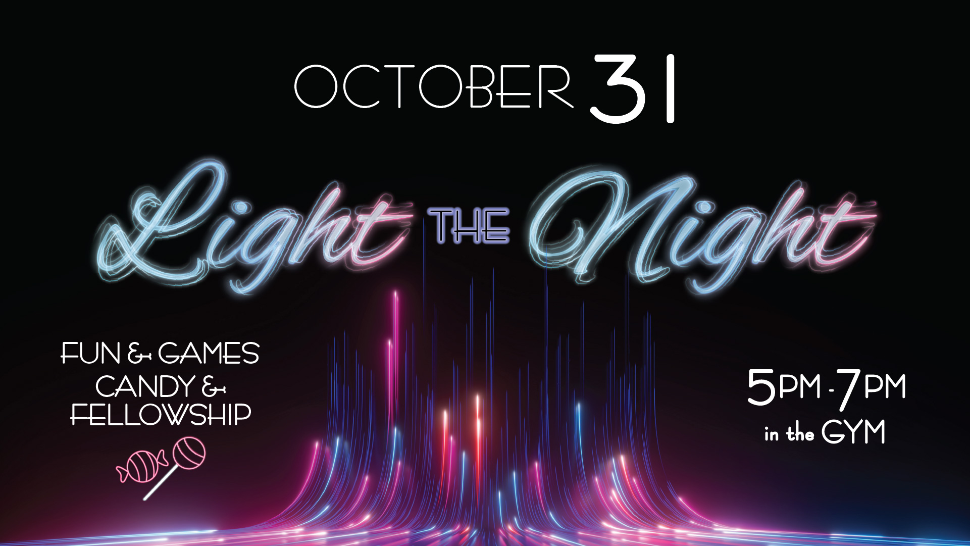 LTN 26_Calendar October 31<br />
Light the Night<br />
Fun & Games<br />
Candy & Fellowship<br />
5pm-7pm in the Gym